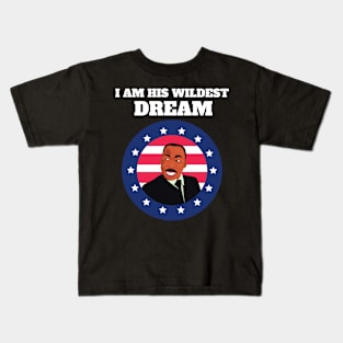 I am his wildest dream - Martin Luther King Day Kids T-Shirt